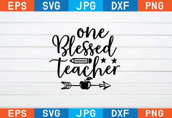 One Blessed Teacher Svg Graphics for Crafts