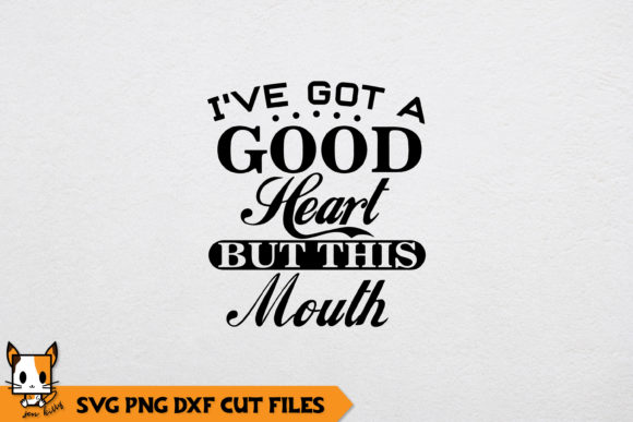 Sarcastic I ve Got a Good Heart but This Mouth Graphics and Crafts Review