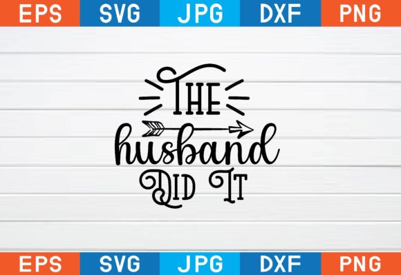 The Husband Did It Svg Graphics for Crafts