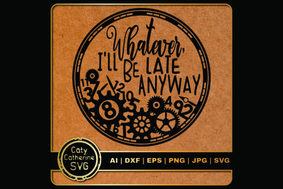 Whatever, I ll Be Late Anyway Clock Graphics for Crafts